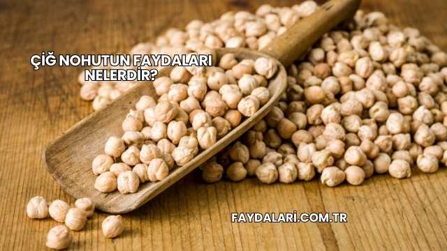Çiğ Nohutun Faydaları Nelerdir?