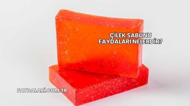 Çilek Sabunu Faydaları Nelerdir?