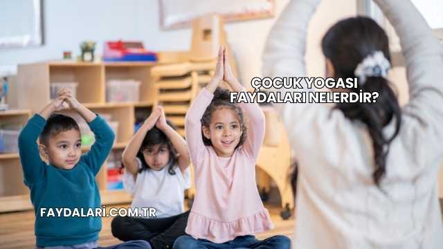 Çocuk Yogası Faydaları Nelerdir?