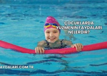 Çocuklarda Yüzmenin Faydaları Nelerdir?