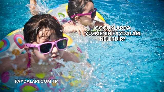 Çocuklarda Yüzmenin Faydaları Nelerdir?