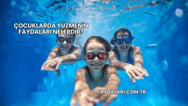 Çocuklarda Yüzmenin Faydaları Nelerdir?