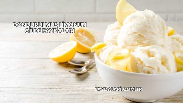 Dondurulmuş Limonun Cilde Faydaları