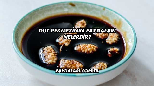 Dut Pekmezinin Faydaları Nelerdir?