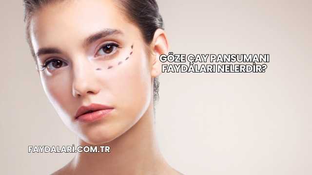 Göze Çay Pansumanı Faydaları Nelerdir?