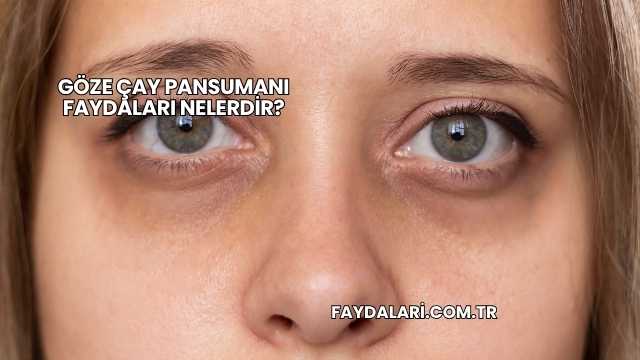 Göze Çay Pansumanı Faydaları Nelerdir?