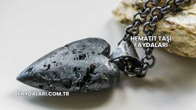 Hematit Taşı Faydaları