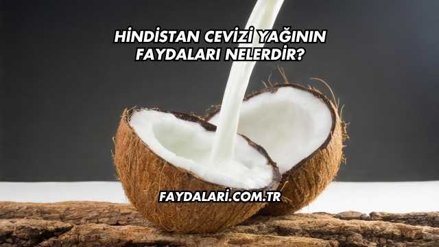Hindistan Cevizi Yağının Faydaları Nelerdir?