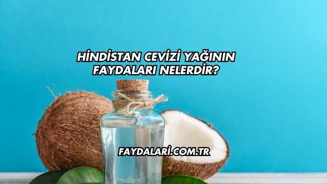 Hindistan Cevizi Yağının Faydaları Nelerdir?