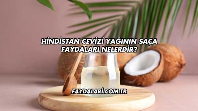Hindistan Cevizi Yağının Saça Faydaları Nelerdir