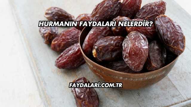 Hurmanın Faydaları Nelerdir?