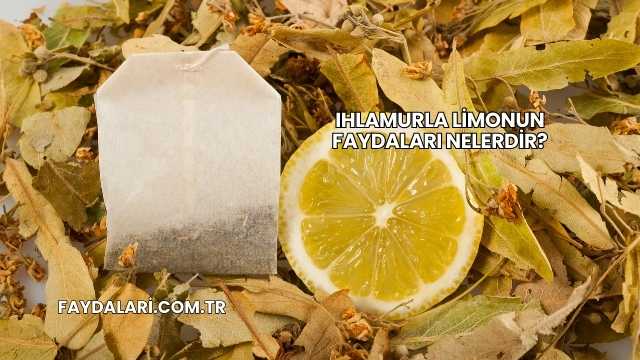 Ihlamurla Limonun Faydaları Nelerdir?