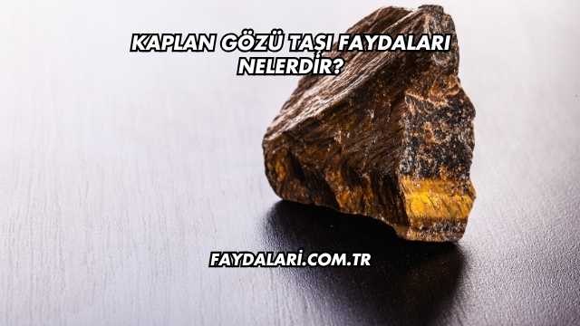 Kaplan Gözü Taşı Faydaları Nelerdir?