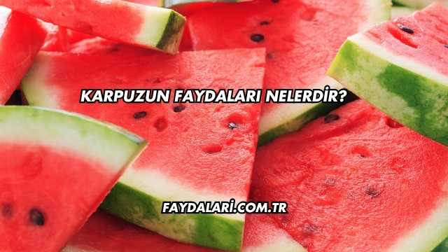 Karpuzun Faydaları Nelerdir?