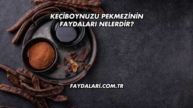 Keçiboynuzu Pekmezinin Faydaları Nelerdir?