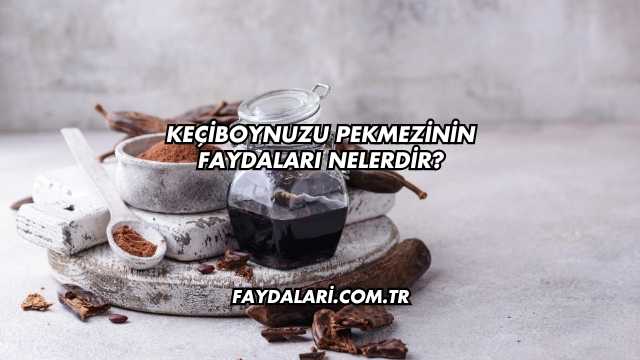 Keçiboynuzu Pekmezinin Faydaları Nelerdir?