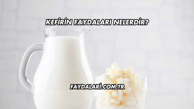 Kefirin Faydaları Nelerdir?