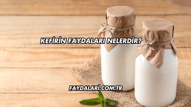 Kefirin Faydaları Nelerdir?