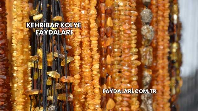 Kehribar Kolye Faydaları