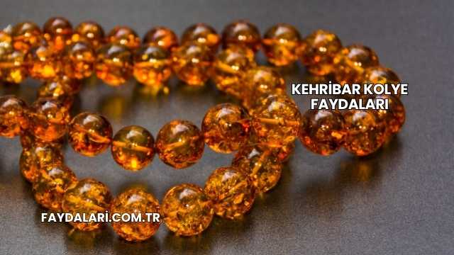 Kehribar Kolye Faydaları