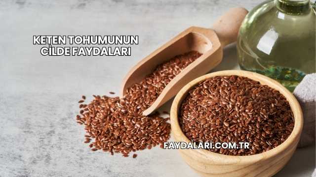 Keten Tohumunun Cilde Faydaları