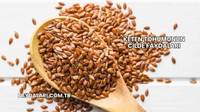 Keten Tohumunun Cilde Faydaları