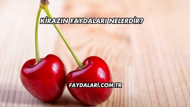 Kirazın Faydaları Nelerdir?
