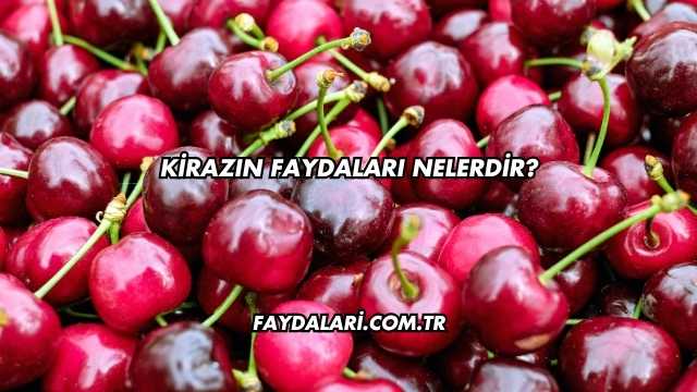 Kirazın Faydaları Nelerdir?