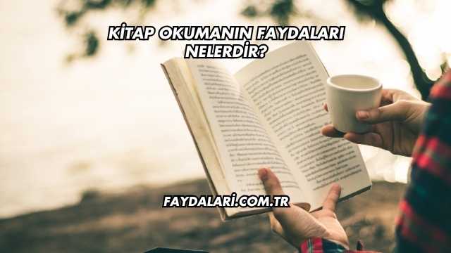 Kitap Okumanın Faydaları Nelerdir?