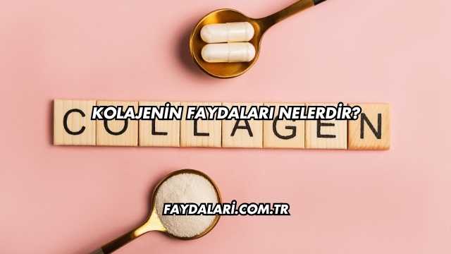 Kolajenin Faydaları Nelerdir?