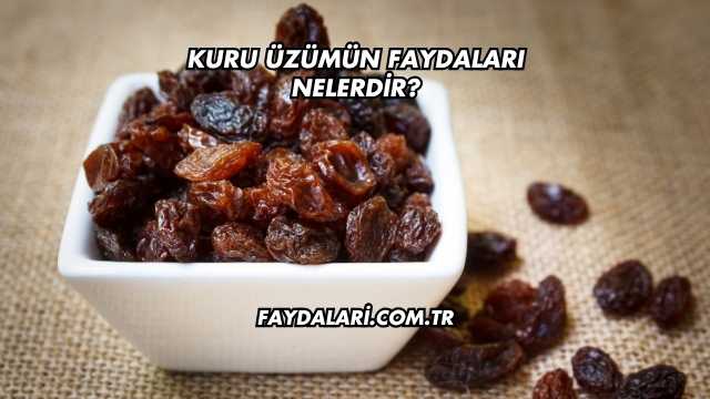 Kuru Üzümün Faydaları Nelerdir