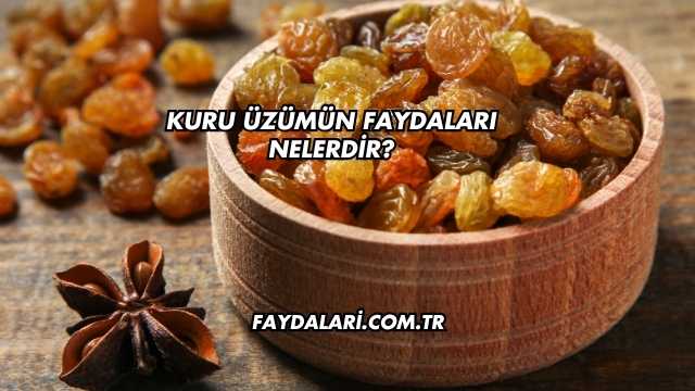 Kuru Üzümün Faydaları Nelerdir