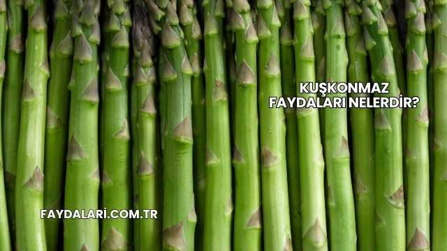 Kuşkonmaz Faydaları Nelerdir?