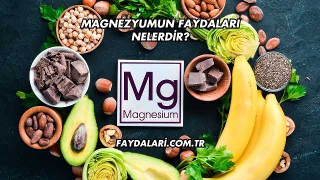 Magnezyumun Faydaları Nelerdir?