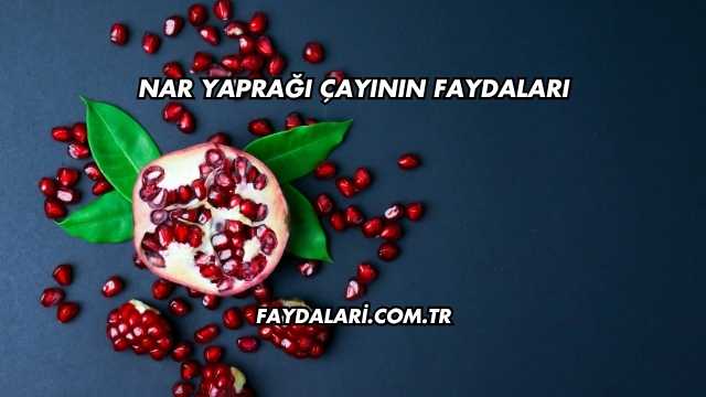 Nar Yaprağı Çayının Faydaları