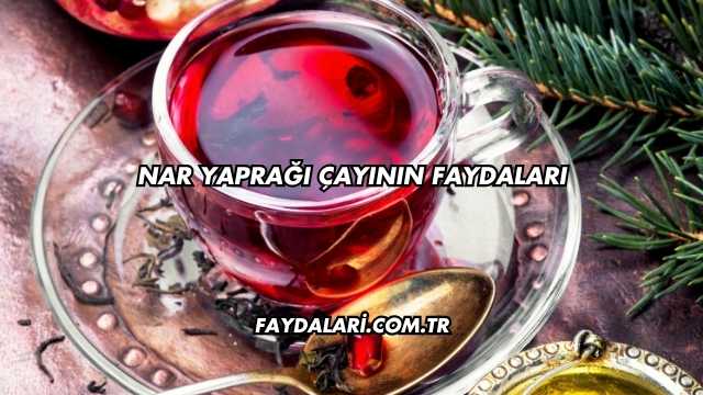 Nar Yaprağı Çayının Faydaları
