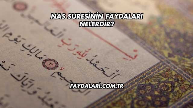 Nas Suresinin Faydaları Nelerdir?