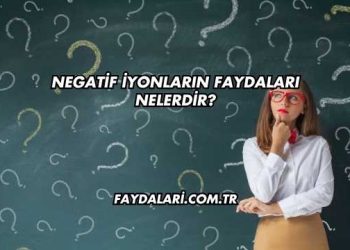 Negatif İyonların Faydaları Nelerdir?