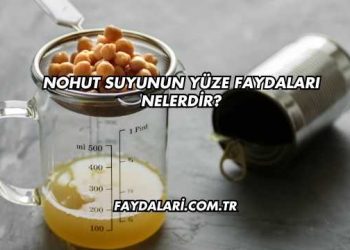 Nohut Suyunun Yüze Faydaları Nelerdir?