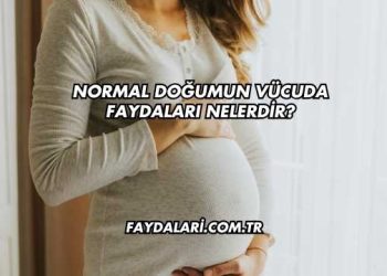 Normal Doğumun Vücuda Faydaları Nelerdir?