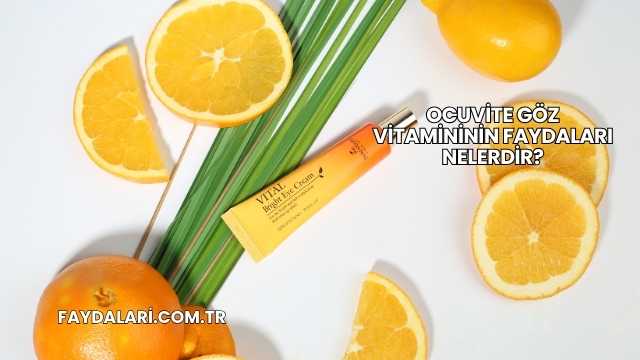 Ocuvite Göz Vitamininin Faydaları Nelerdir?
