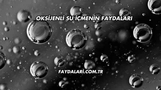 Oksijenli Su İçmenin Faydaları