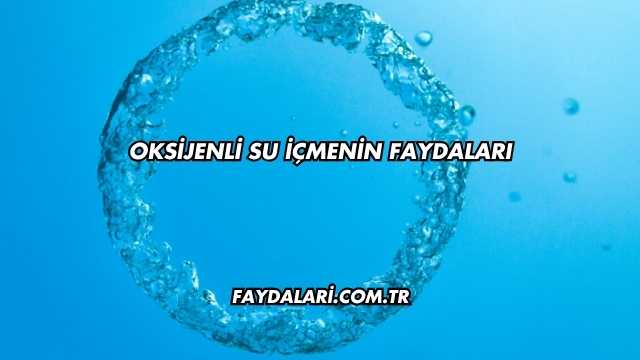 Oksijenli Su İçmenin Faydaları