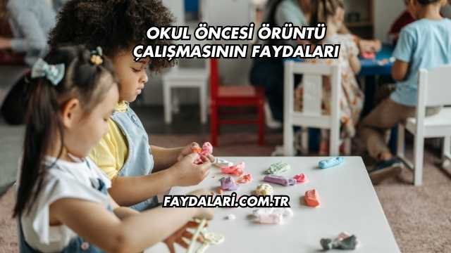 Okul Öncesi Örüntü Çalışmasının Faydaları