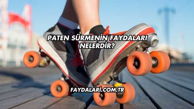Paten Sürmenin Faydaları Nelerdir?