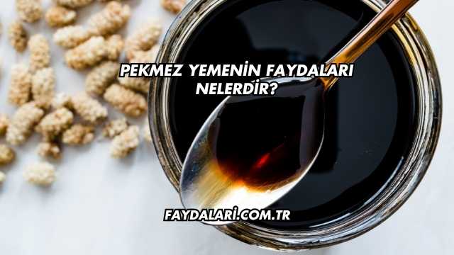 Pekmez Yemenin Faydaları Nelerdir?