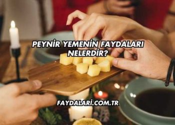 Peynir Yemenin Faydaları Nelerdir?