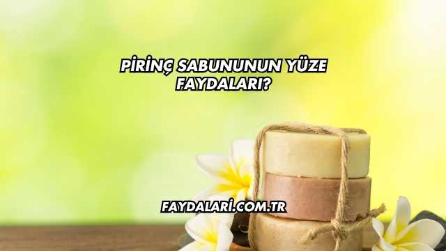 Pirinç Sabununun Yüze Faydaları?