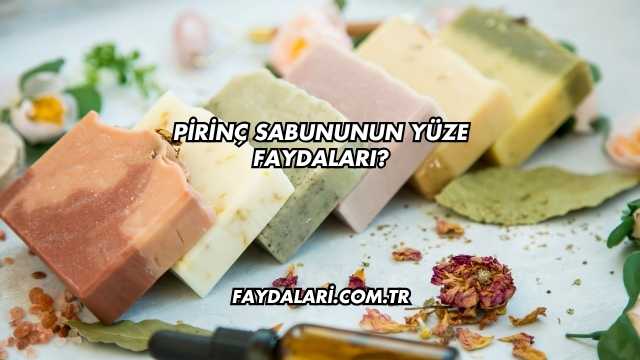 Pirinç Sabununun Yüze Faydaları?