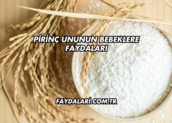 Pirinç Ununun Bebeklere Faydaları